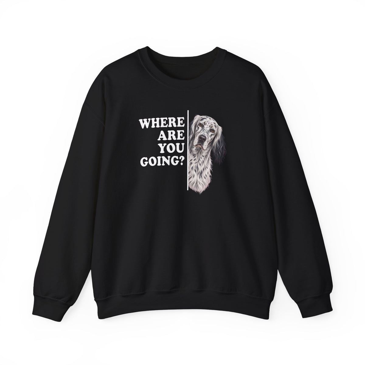 English Setter Where Are You Going Crewneck Sweatshirt