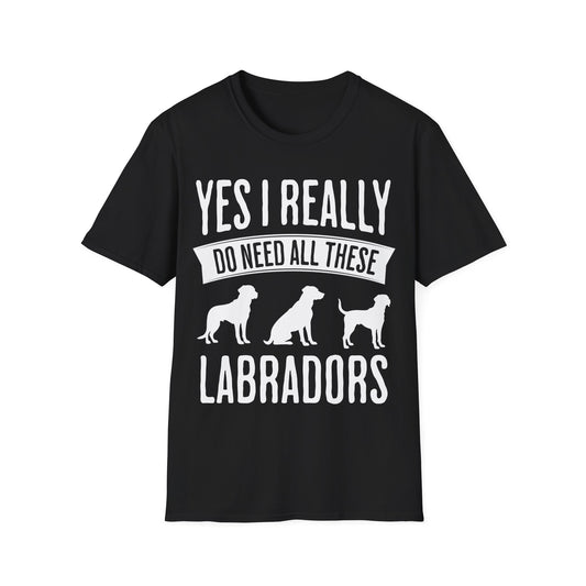 I Really Need All These Labradors Tee