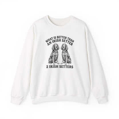 Irish Setter What Is Better Than One Crewneck Sweatshirt