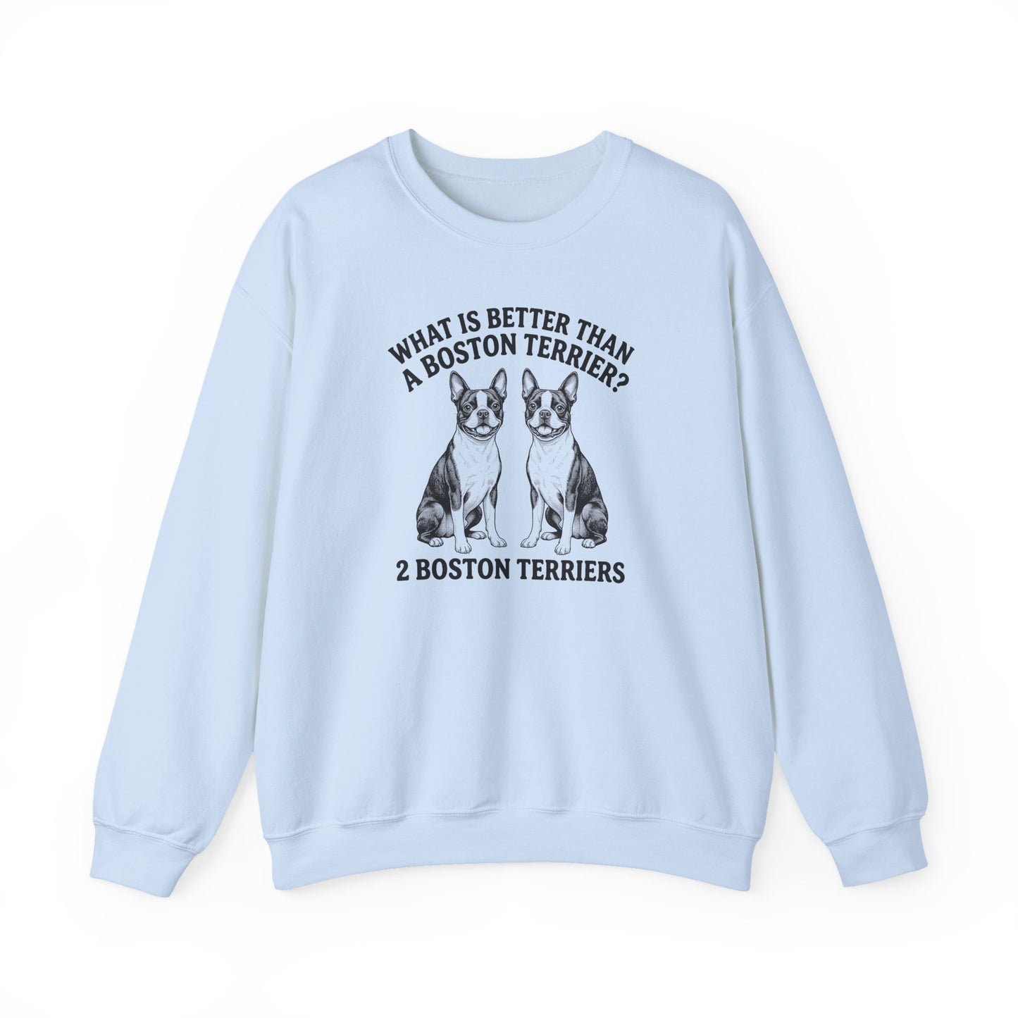 Boston Terrier What Is Better Than One Crewneck Sweatshirt