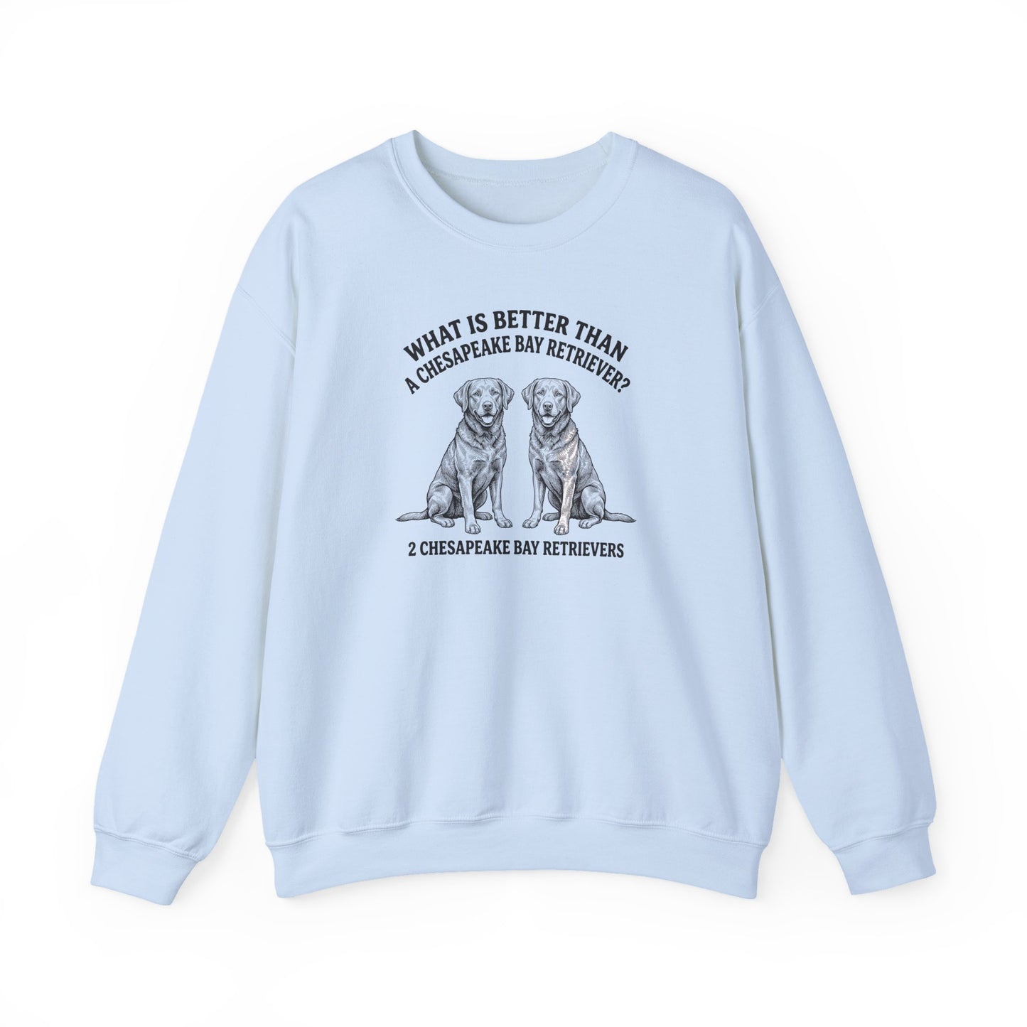 Chesapeake Bay Retriever What Is Better Than One Crewneck Sweatshirt