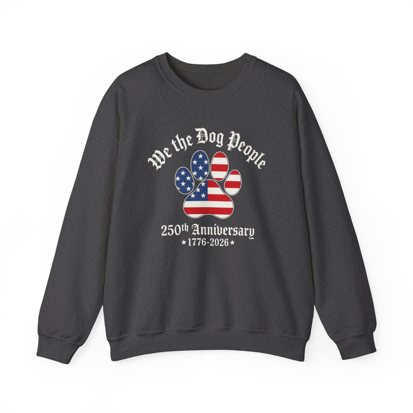We The Dog People 250 Years Crewneck Sweatshirt Dark Heather
