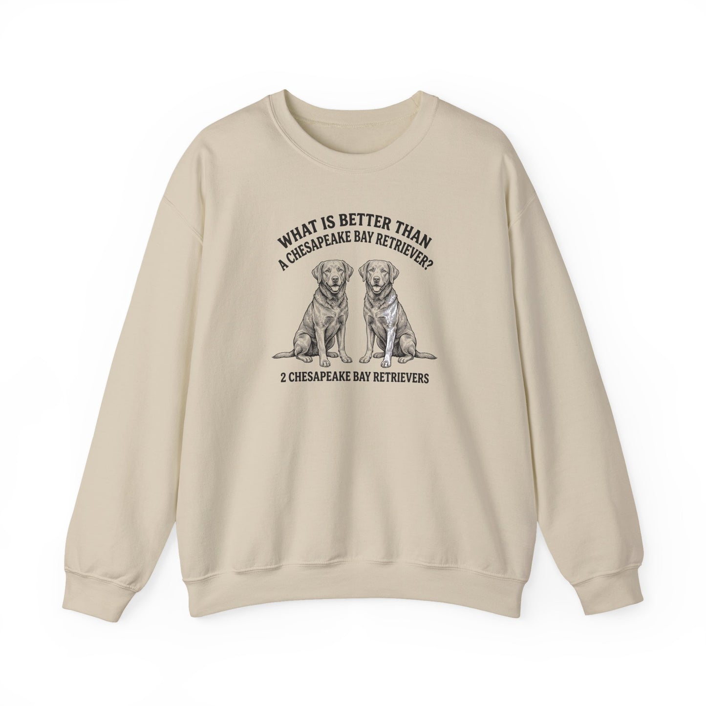 Chesapeake Bay Retriever What Is Better Than One Crewneck Sweatshirt