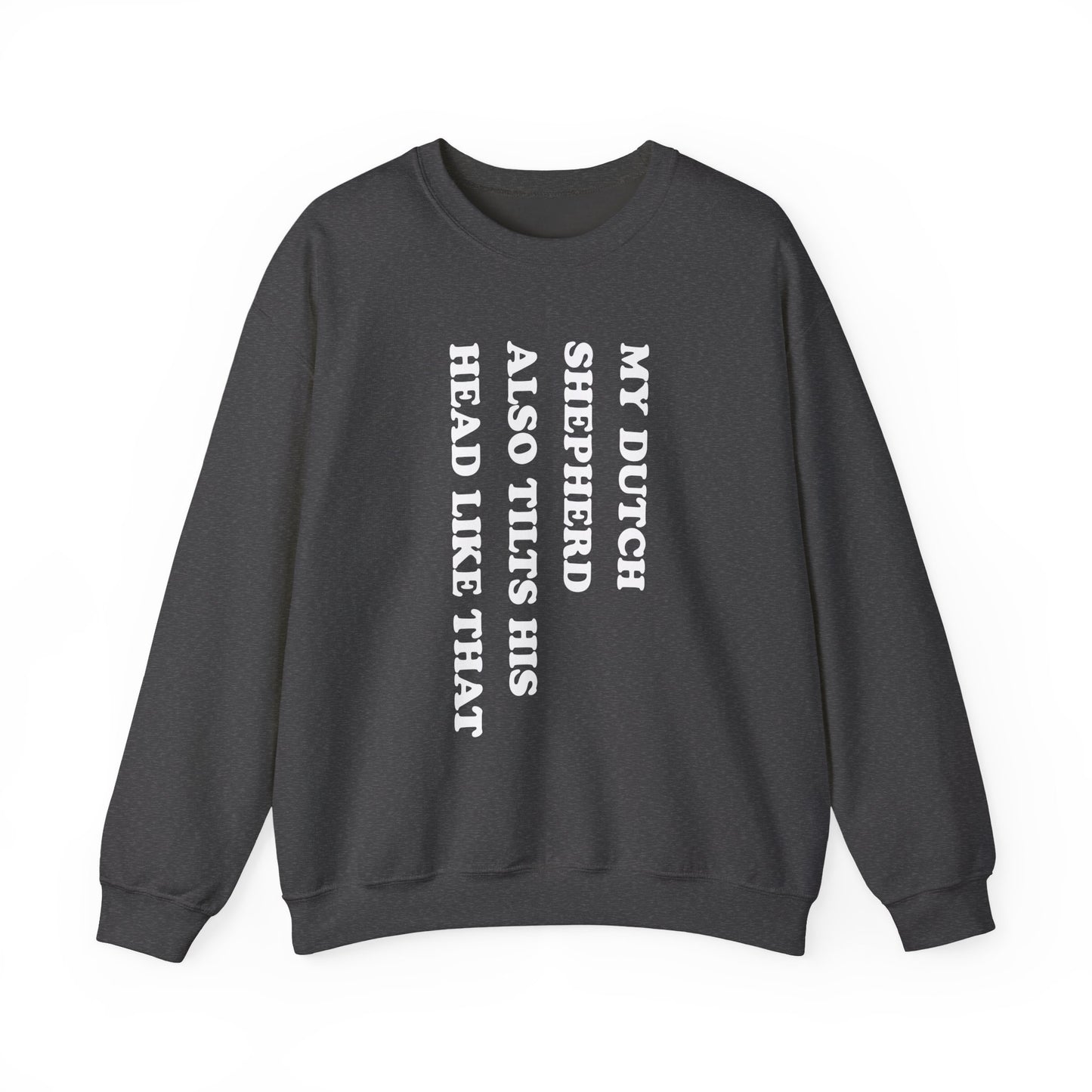Dutch Shepherd Tilt His Head Crewneck Sweatshirt