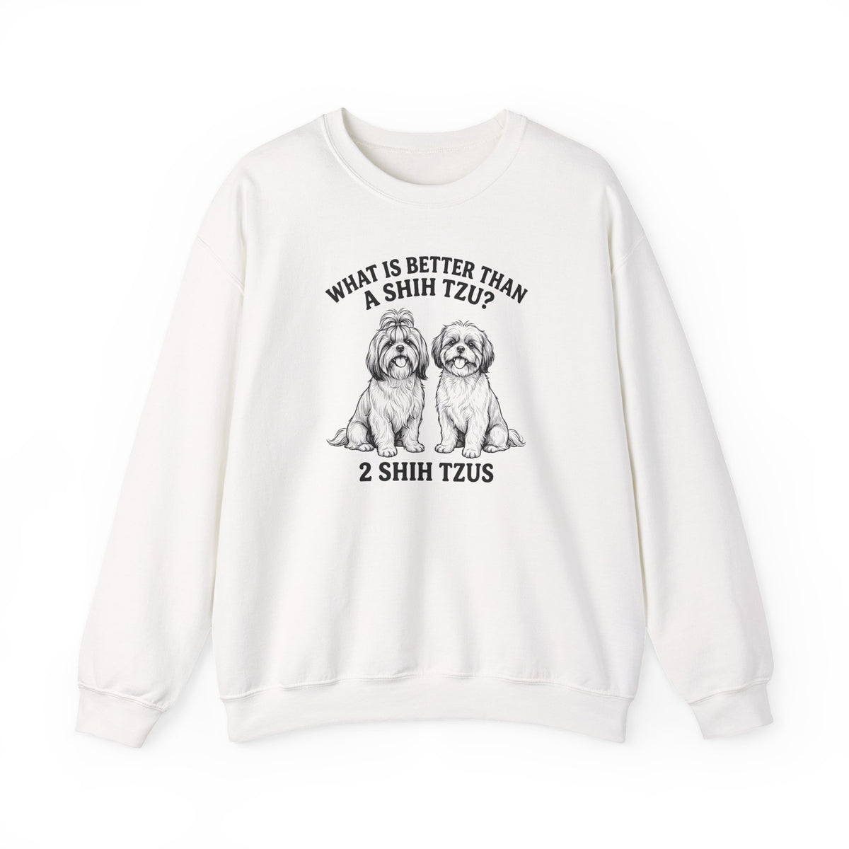 Shih Tzu What Is Better Than One Crewneck Sweatshirt