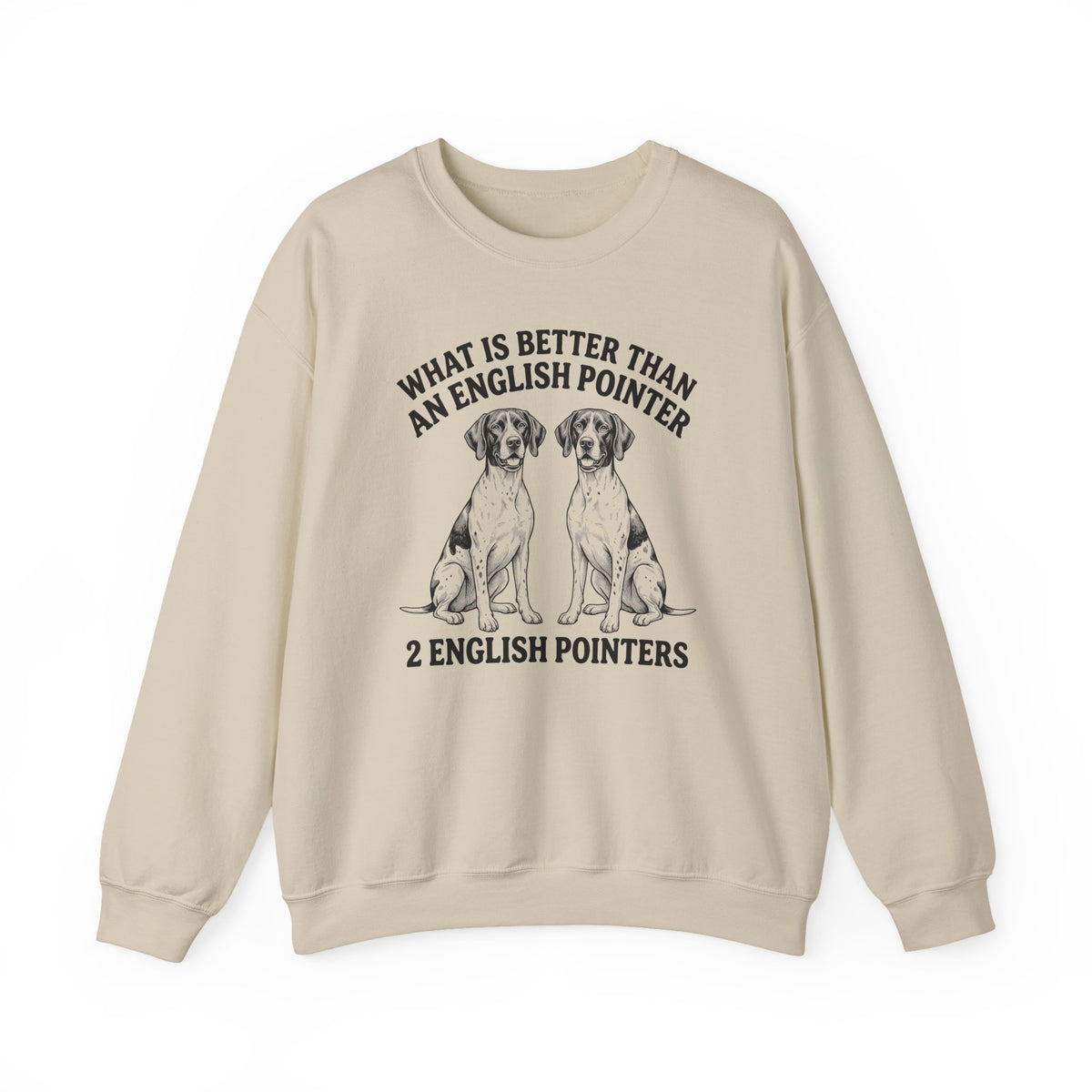 English Pointer What Is Better Than One Crewneck Sweatshirt