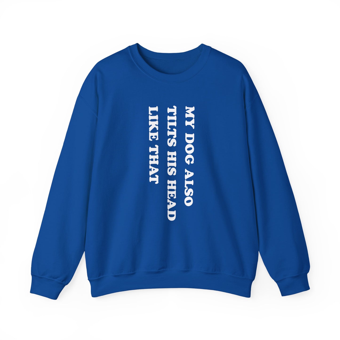 My Dog Tilts His Head Crewneck Sweatshirt