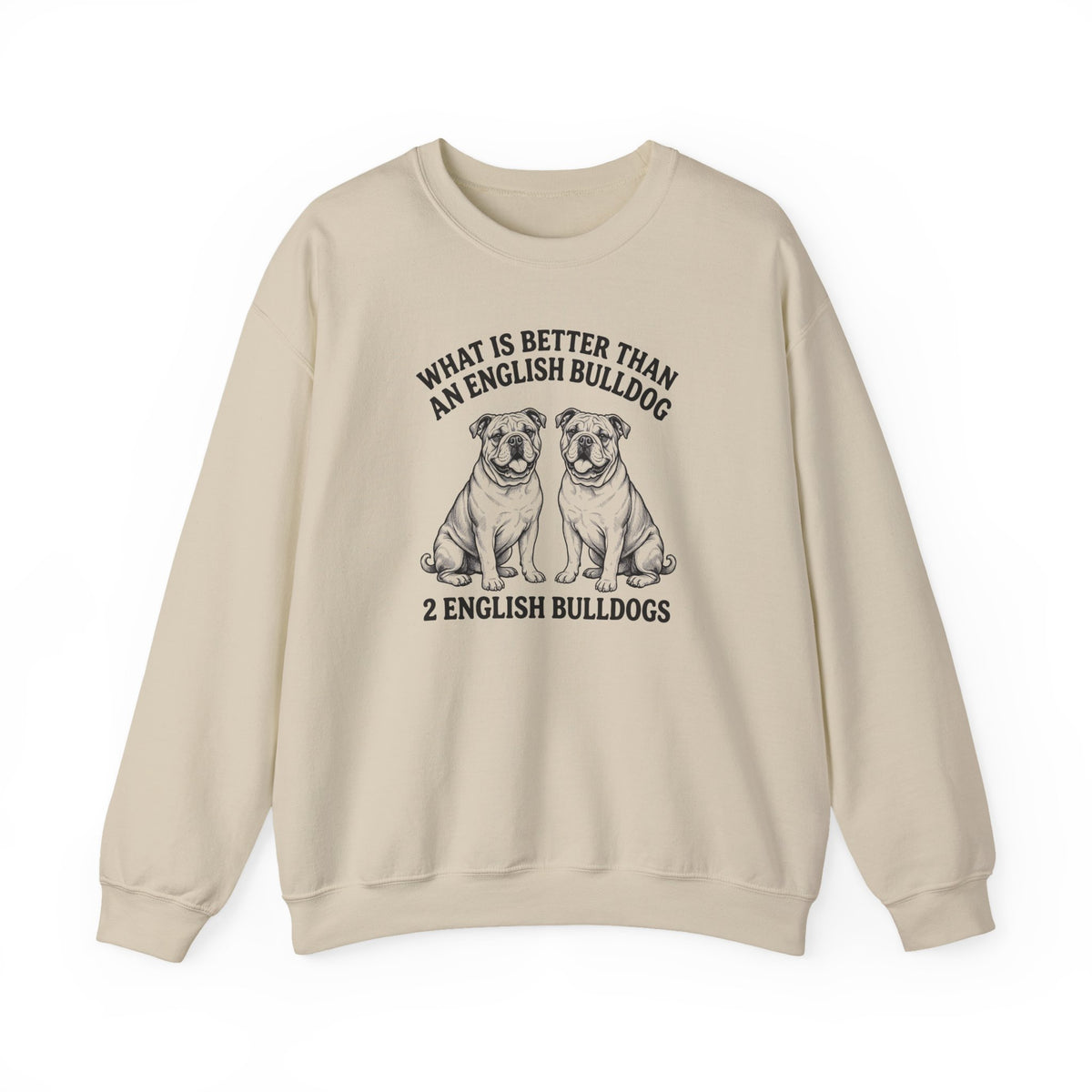 English Bulldog What Is Better Than One Crewneck Sweatshirt Sand