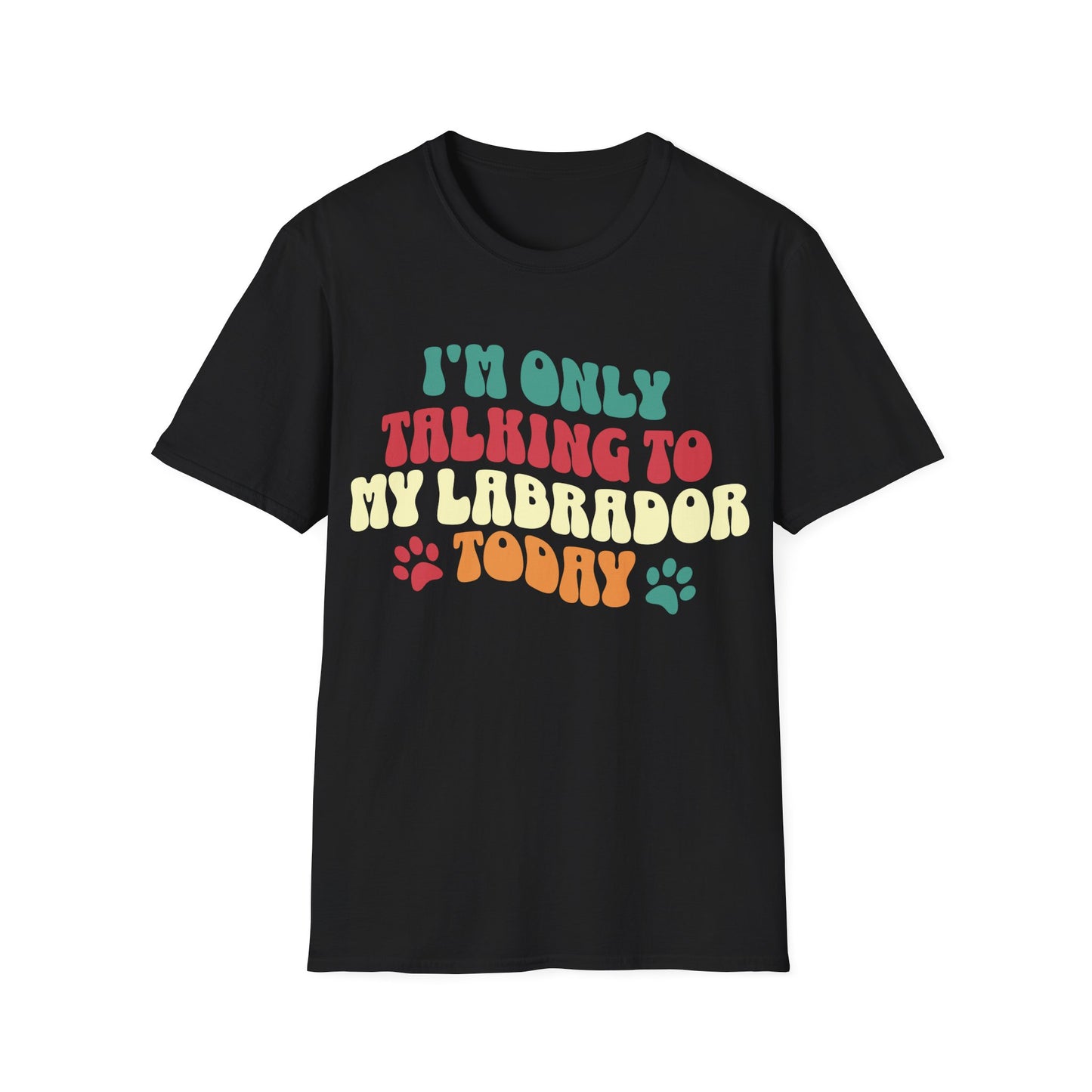 I'm Only Talking To My Labrador Today Tee