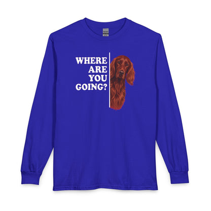 Irish Setter Where Are You Going Long Sleeve