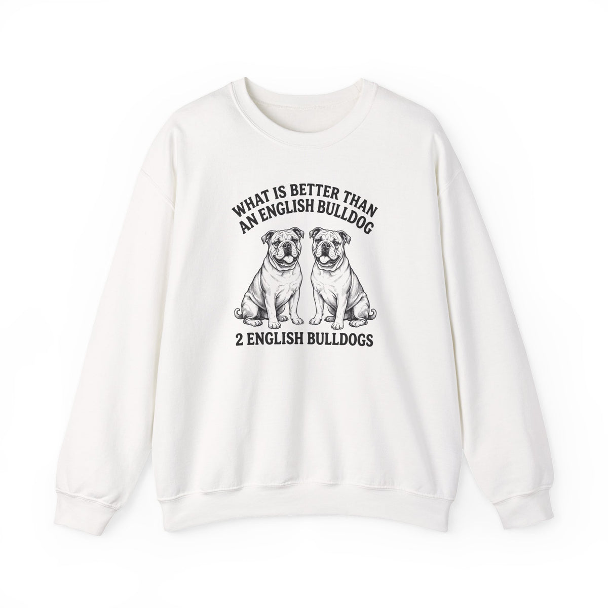 English Bulldog What Is Better Than One Crewneck Sweatshirt White