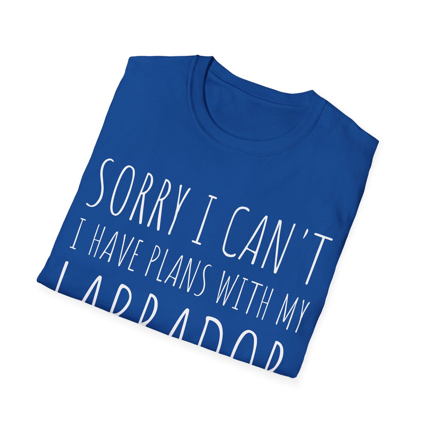 Sorry I Can't I Have Plans With My Labrador Tee