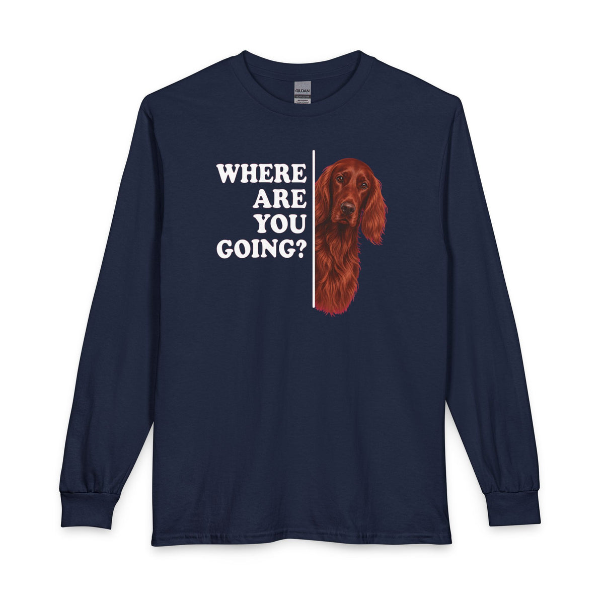 Irish Setter Where Are You Going Long Sleeve