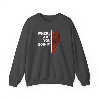 Irish Setter Where Are You Going Crewneck Sweatshirt