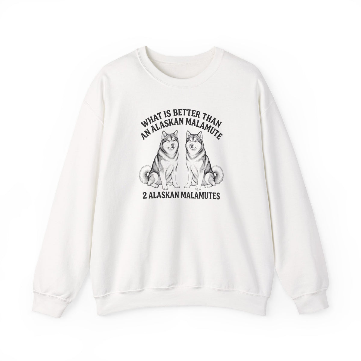 Alaskan Malamute What Is Better Than One Crewneck Sweatshirt