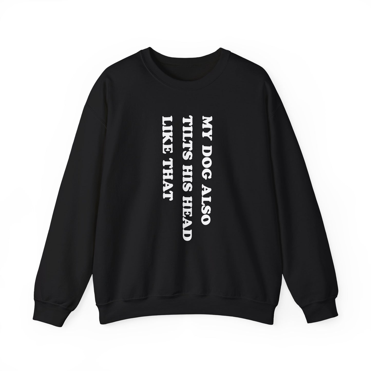 My Dog Tilts His Head Crewneck Sweatshirt