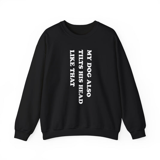 My Dog Tilts His Head Crewneck Sweatshirt Black