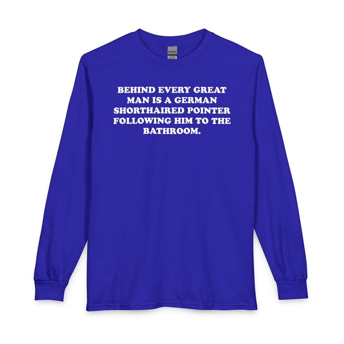 Great Man  German Shorthaired Pointer Long Sleeve