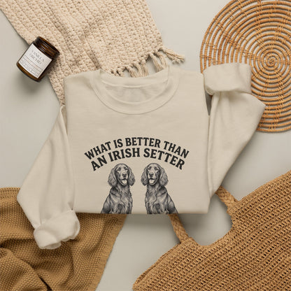 Irish Setter What Is Better Than One Crewneck Sweatshirt