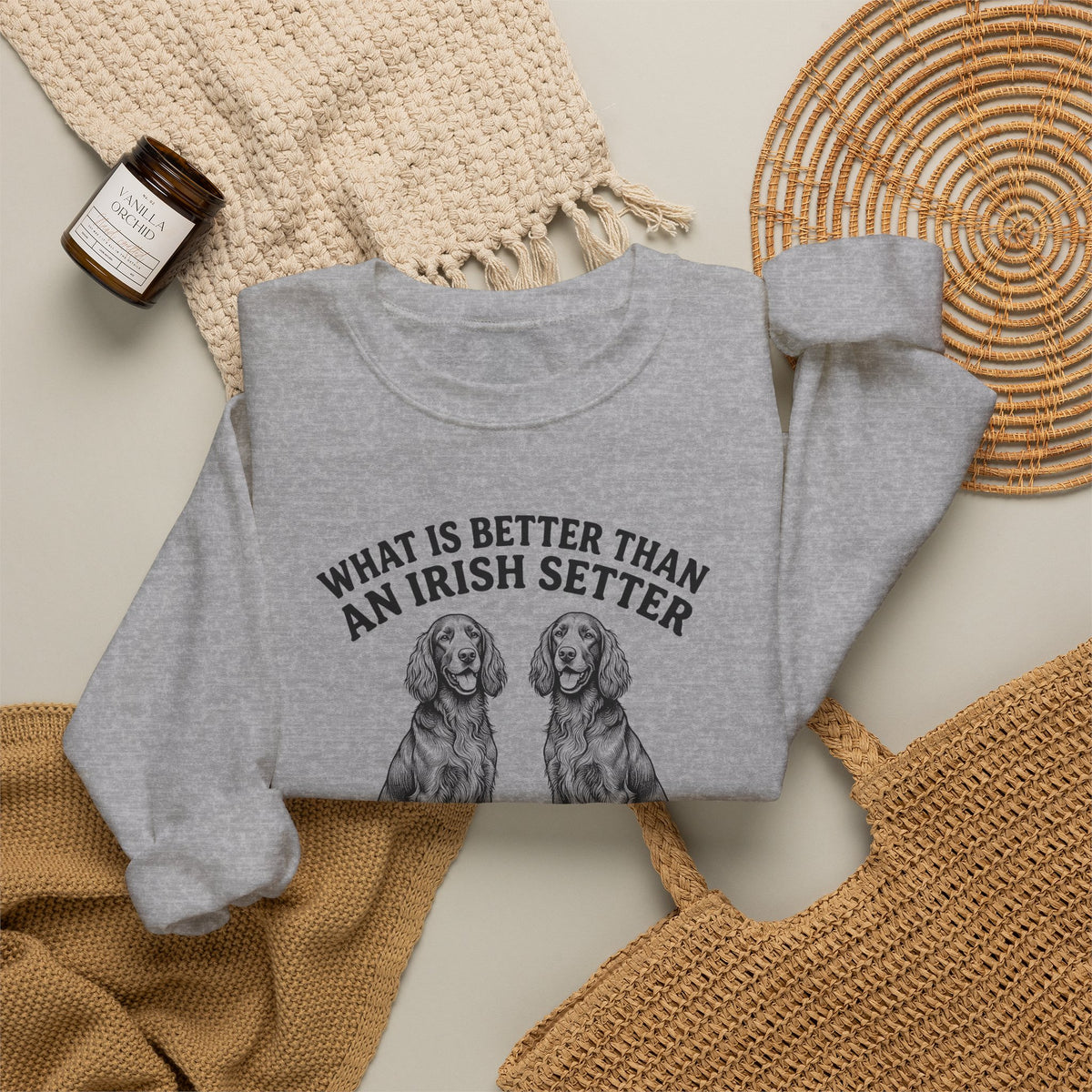 Irish Setter What Is Better Than One Crewneck Sweatshirt
