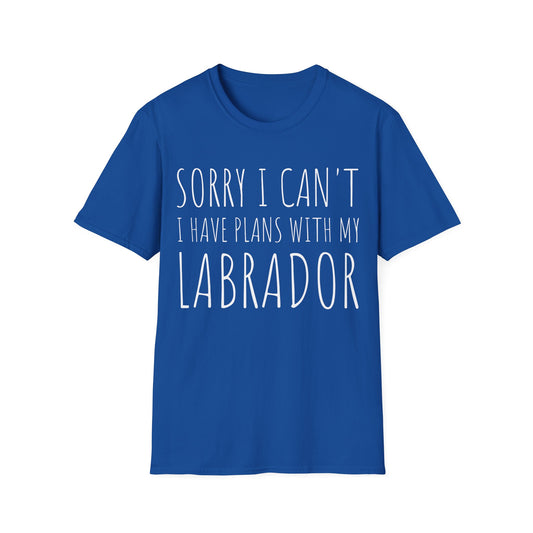 Sorry I Can't I Have Plans With My Labrador Tee