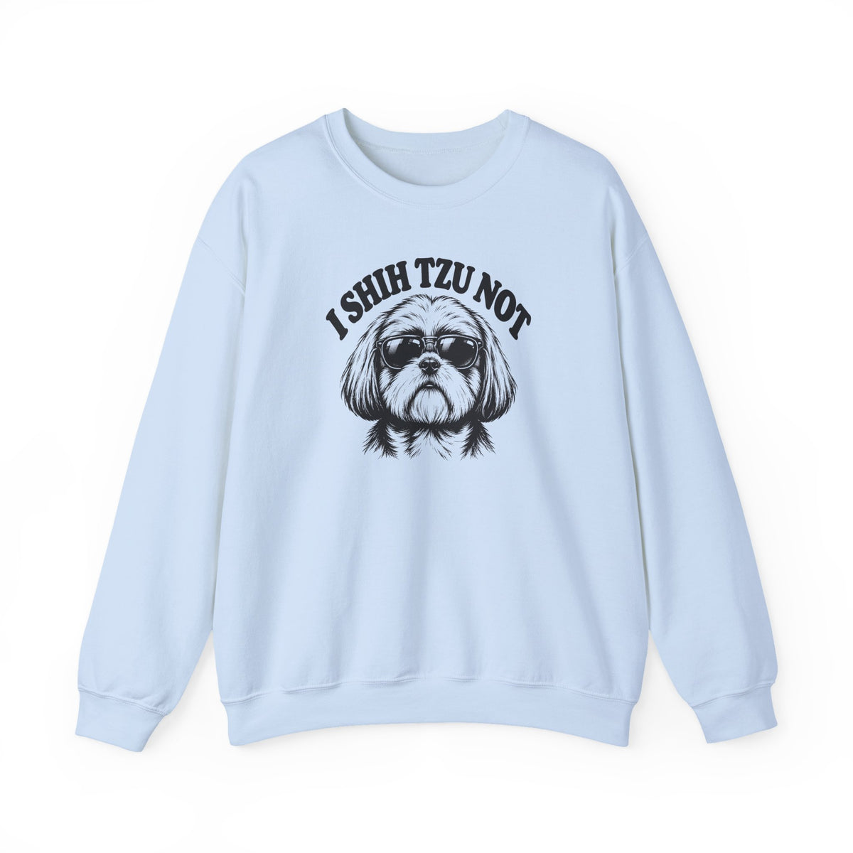 I Shih Tzu Not Crewneck Sweatshirt