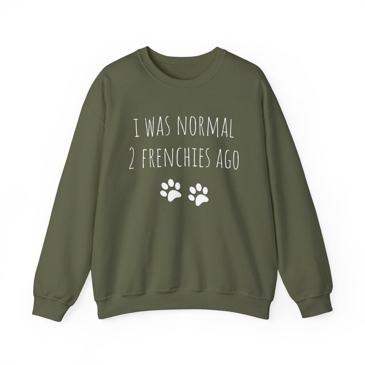 I Was Normal 2 Frenches Ago Crewneck Sweatshirt Military Green