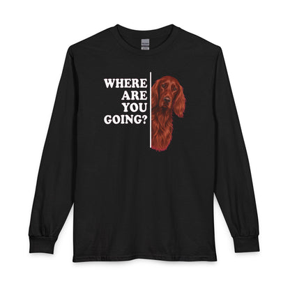 Irish Setter Where Are You Going Long Sleeve