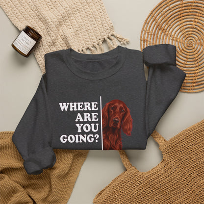 Irish Setter Where Are You Going Crewneck Sweatshirt