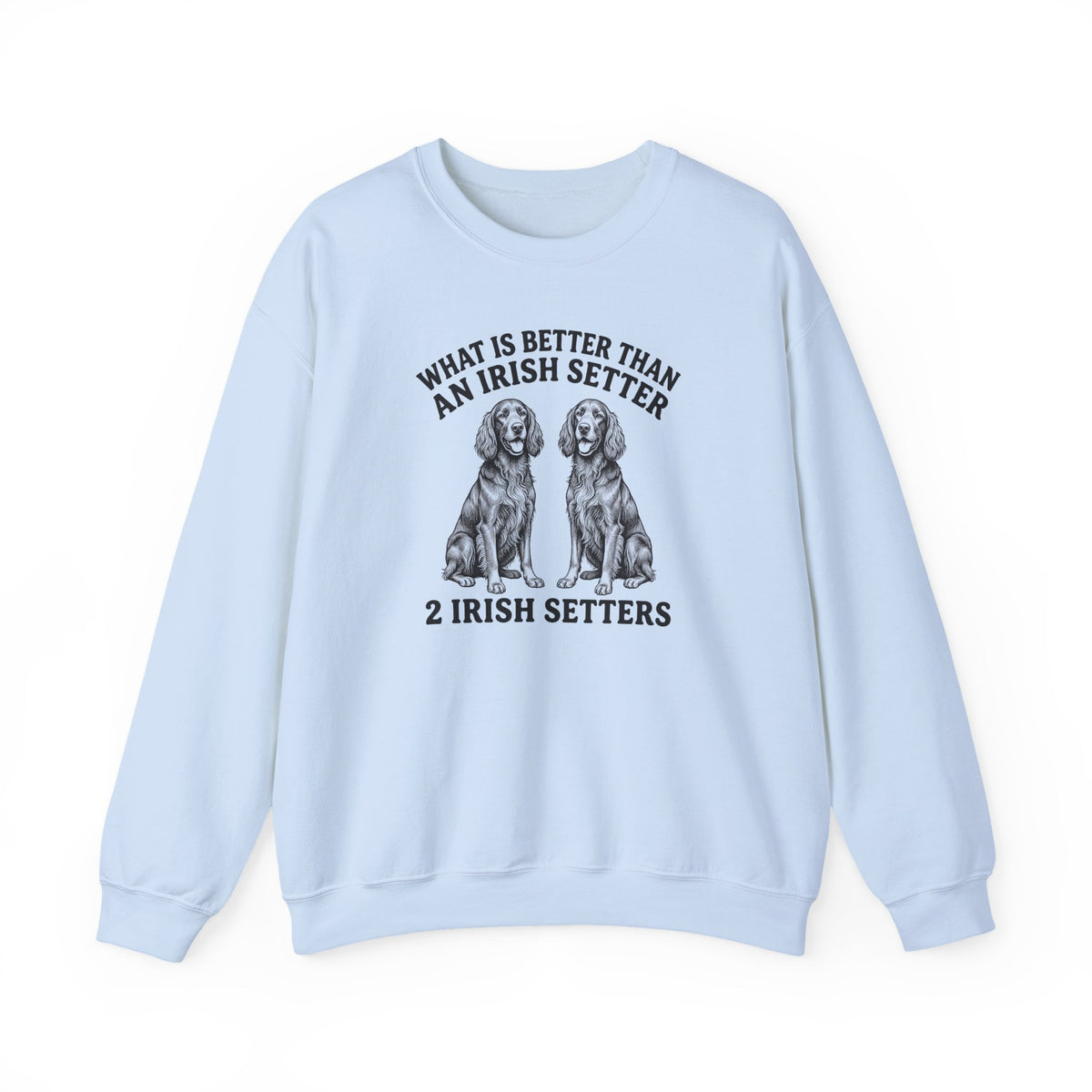 Irish Setter What Is Better Than One Crewneck Sweatshirt