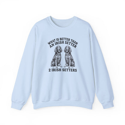 Irish Setter What Is Better Than One Crewneck Sweatshirt