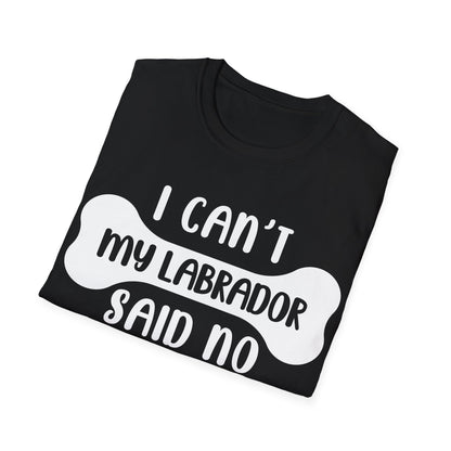 My Labrador Said No Tee