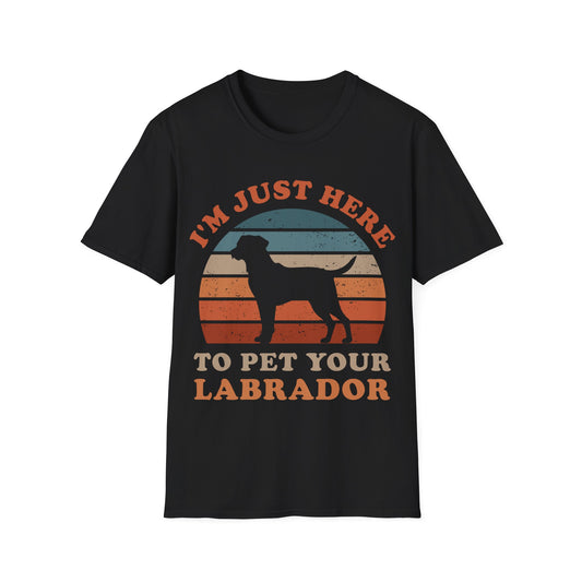 I'm Just Here To Pet Your Labrador Tee