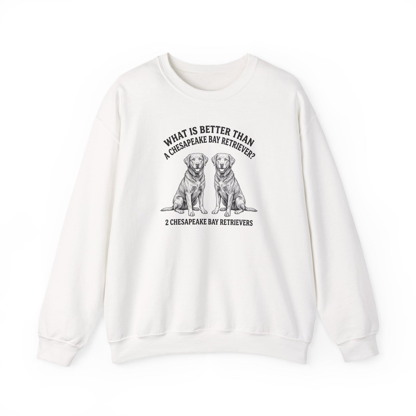 Chesapeake Bay Retriever What Is Better Than One Crewneck Sweatshirt
