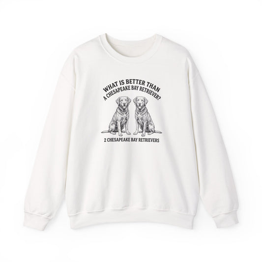 Chesapeake Bay Retriever What Is Better Than One Crewneck Sweatshirt