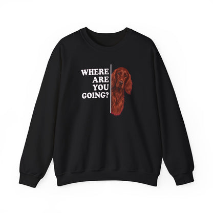 Irish Setter Where Are You Going Crewneck Sweatshirt