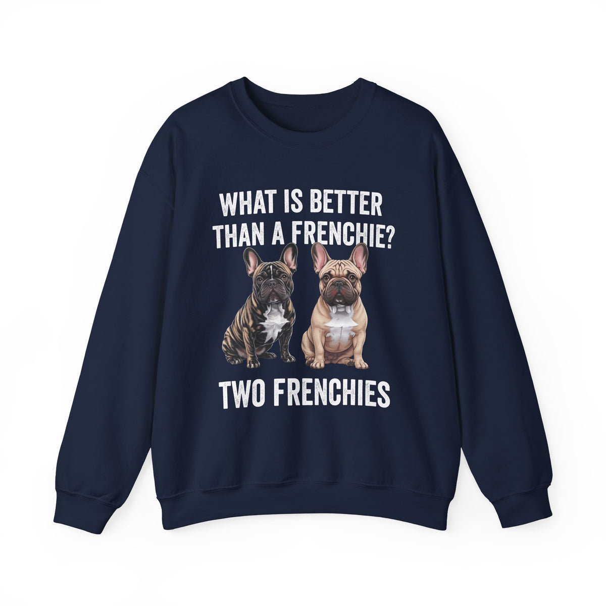 What is Better Than a Frenchie? Crewneck Sweatshirt Navy