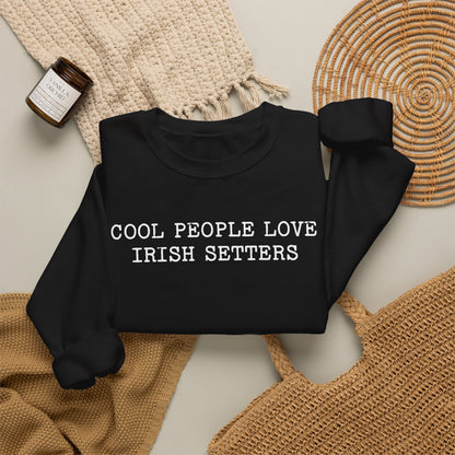 Cool People Love Irish Setters Crewneck Sweatshirt