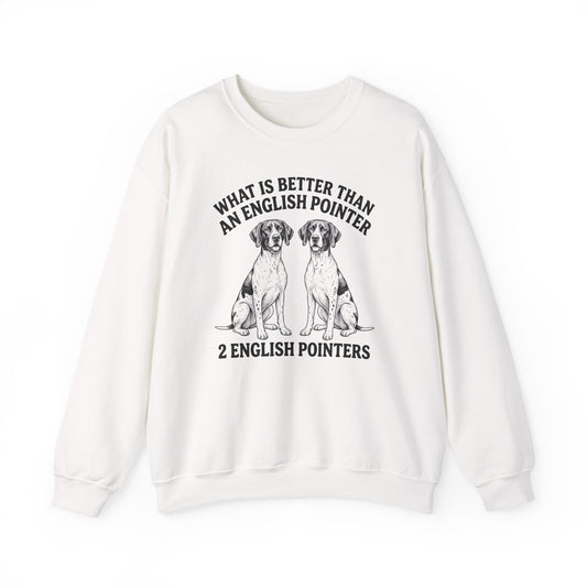 English Pointer What Is Better Than One Crewneck Sweatshirt
