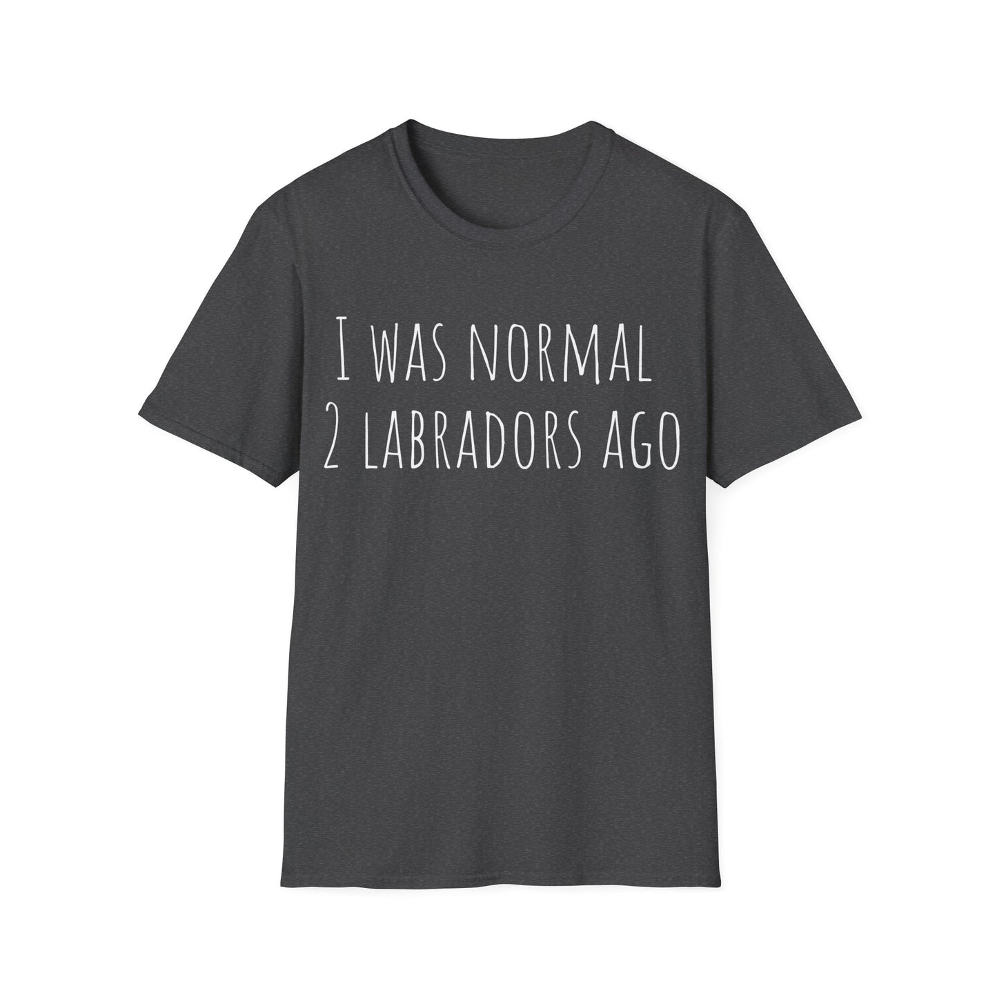 I Was Normal 2 Labradors Ago Tee