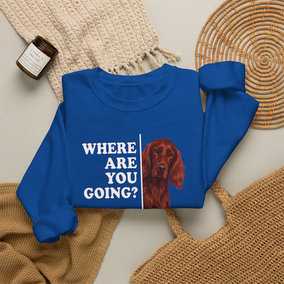 Irish Setter Where Are You Going Crewneck Sweatshirt