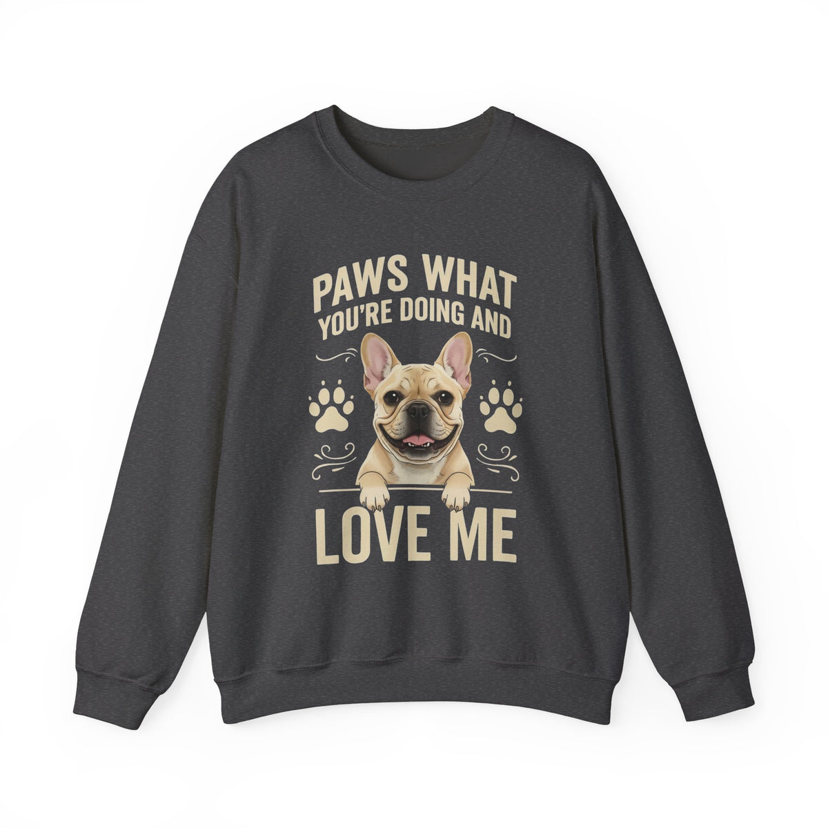French Bulldog Paws What You're Doing Crewneck Sweatshirt Dark Heather