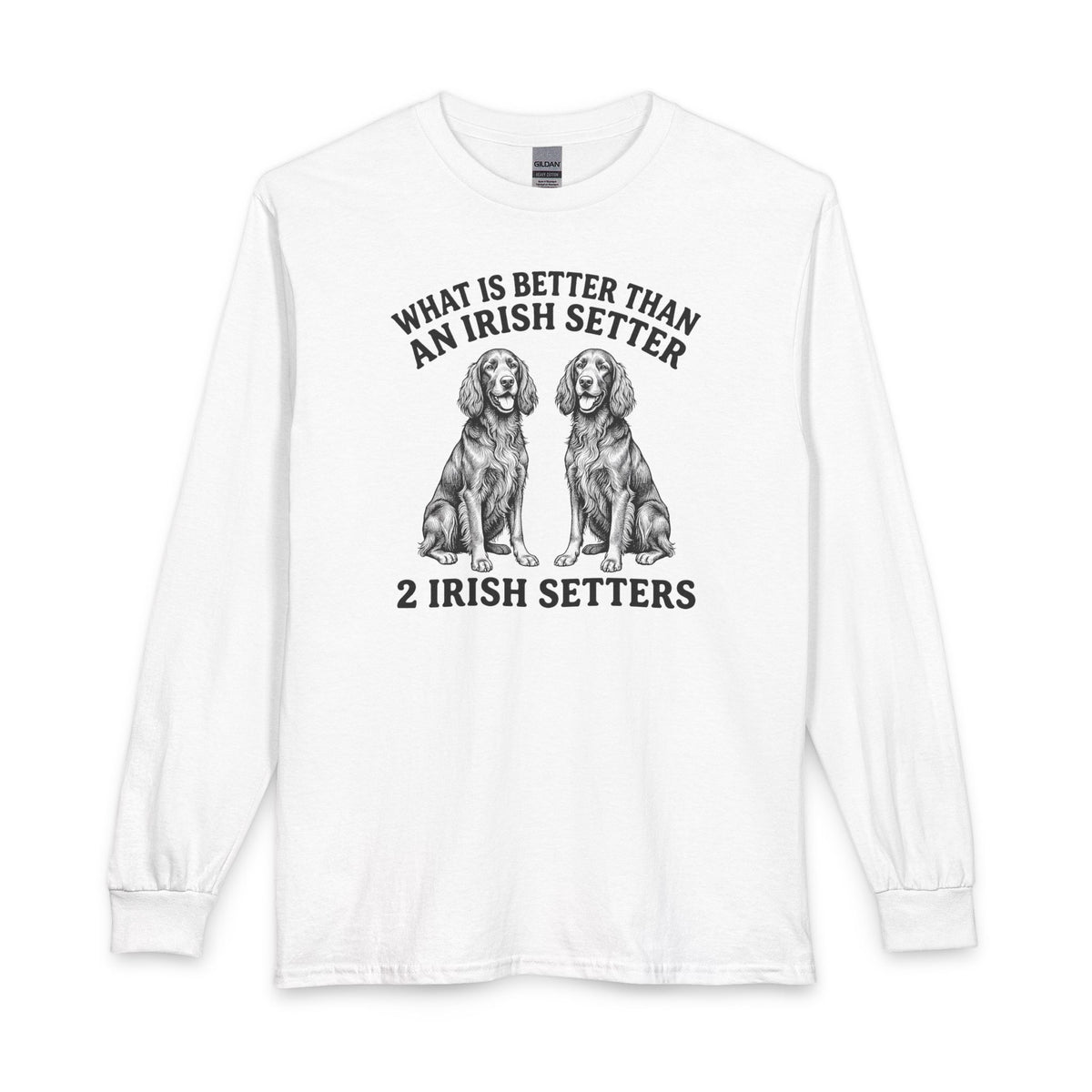 Irish Setter What Is Better Than One Long Sleeve