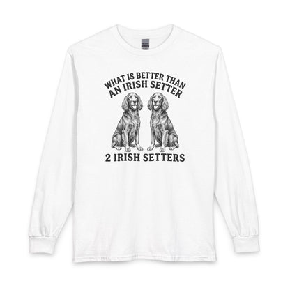 Irish Setter What Is Better Than One Long Sleeve