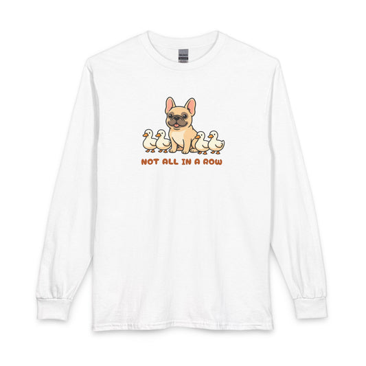 Not All Ducks in a Row Frenchie Long Sleeve White