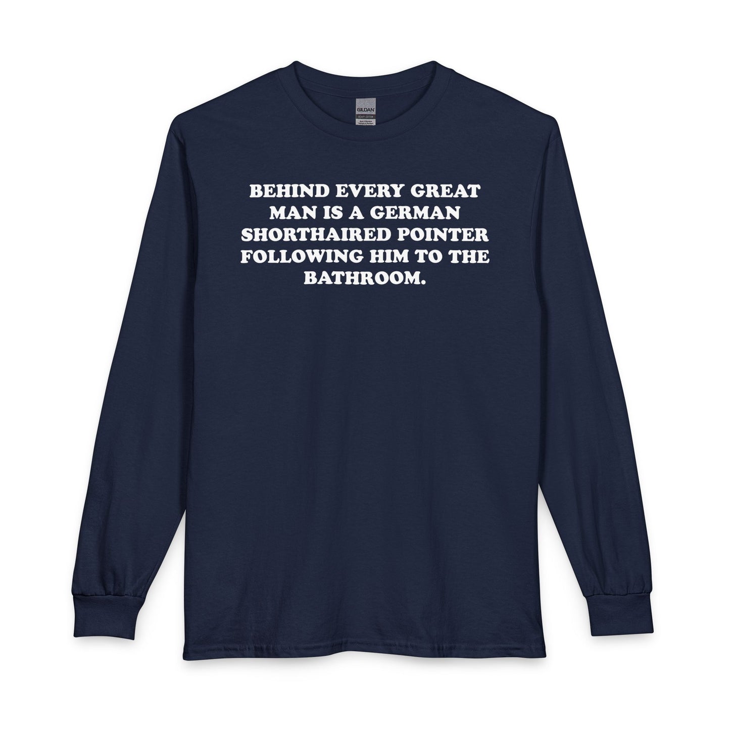 Great Man  German Shorthaired Pointer Long Sleeve