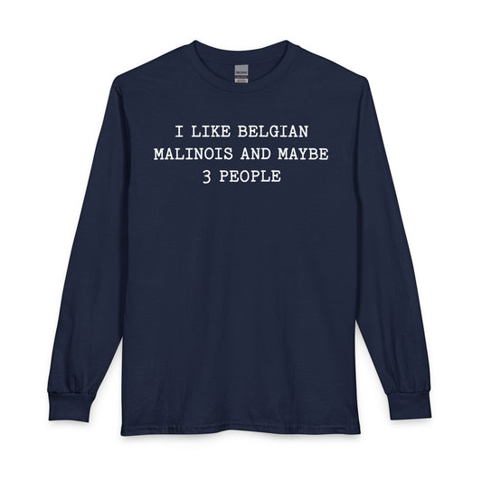 I Like Belgian Malinois Long Sleeve