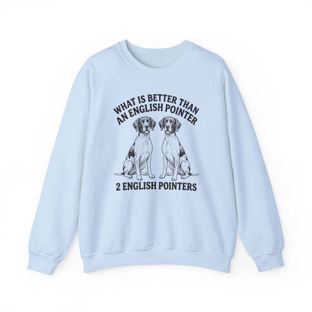 English Pointer What Is Better Than One Crewneck Sweatshirt