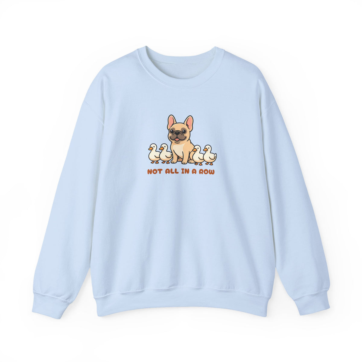 Not All Ducks in a Row Frenchie Crewneck Sweatshirt Light Blue