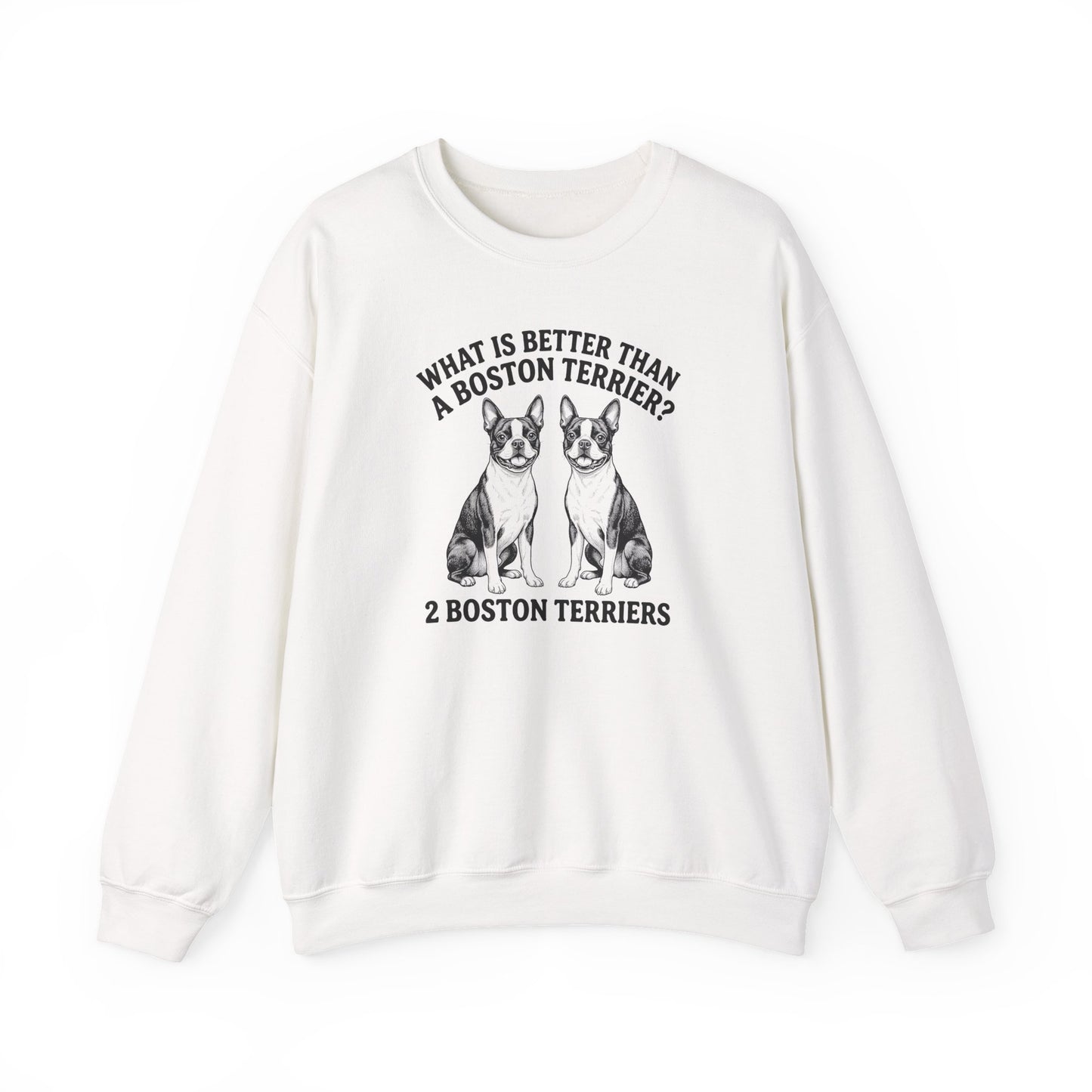 Boston Terrier What Is Better Than One Crewneck Sweatshirt
